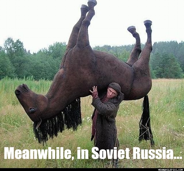 Name:  Meanwhile_In_Soviet_Russia.jpg
Views: 27386
Size:  91.3 KB