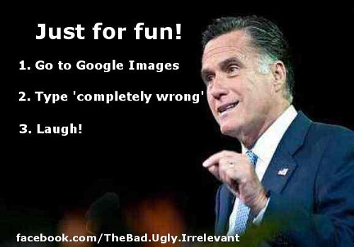 Name:  mitt_romney2012-completely-wrong.jpg
Views: 145
Size:  45.8 KB