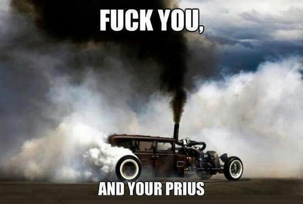 Name:  fuck-you-and-your-prius.jpg
Views: 1393
Size:  43.7 KB