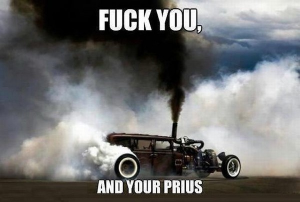 Name:  fuck-you-and-your-prius.jpg
Views: 1432
Size:  43.7 KB