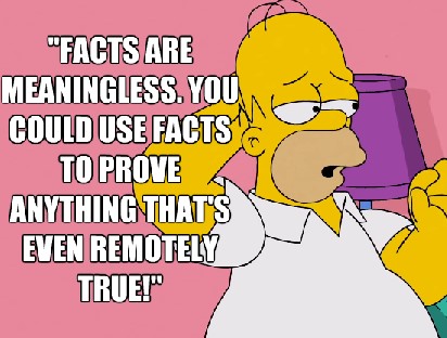 Name:  facts-are-meaningless-quote-by-homer-simpson.jpg
Views: 782
Size:  46.0 KB