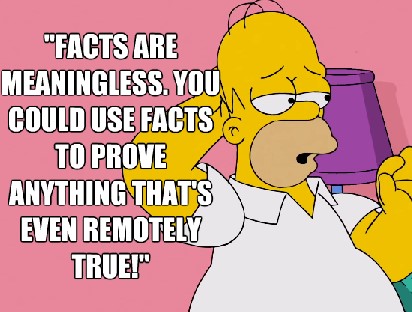 Name:  facts-are-meaningless-quote-by-homer-simpson.jpg
Views: 497
Size:  46.0 KB
