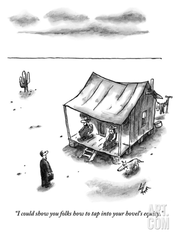Name:  frank-cotham--i-could-show-you-folks-how-to-tap-into-your-hovel-s-equity--new-yorker-cartoon_i-G.jpg
Views: 73
Size:  64.0 KB