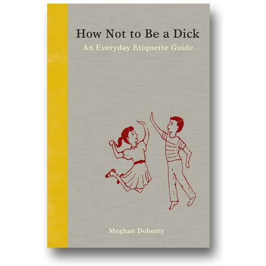 Name:  How-Not-to-Be-a-Dick.jpg
Views: 582
Size:  62.1 KB