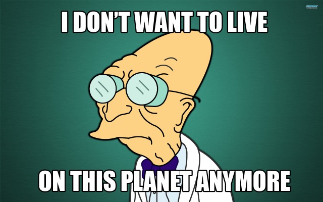Name:  i-dont-want-to-live-on-this-planet-anymore.jpg
Views: 611
Size:  50.2 KB