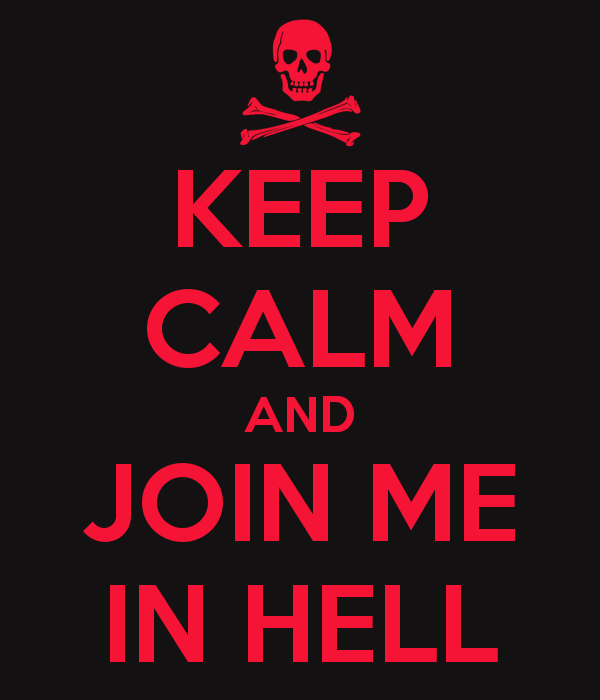 Name:  keep-calm-and-join-me-in-hell-1.png
Views: 299
Size:  28.3 KB