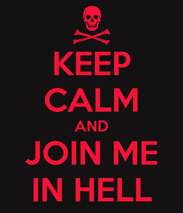 Name:  keep-calm-and-join-me-in-hell-1.png
Views: 364
Size:  28.3 KB