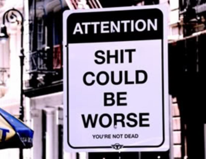 Name:  ''Shit could be worse'' Sign.jpg
Views: 757
Size:  70.9 KB