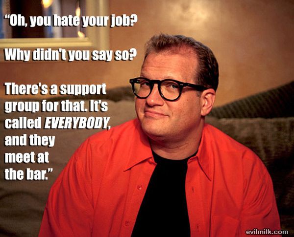 Name:  Hate Your Job.jpg
Views: 562
Size:  51.0 KB