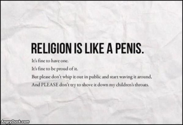 Name:  Religion_Is_Like_A_Penis.jpg
Views: 330
Size:  28.8 KB