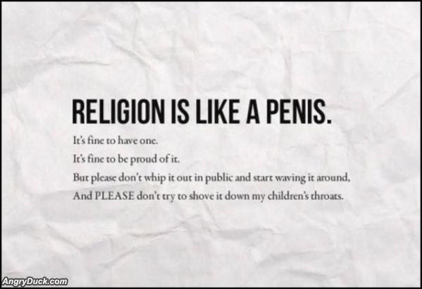 Name:  Religion_Is_Like_A_Penis.jpg
Views: 712
Size:  28.8 KB