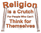 Name:  Religion-is-a-Crutch-Small.gif
Views: 199
Size:  4.2 KB