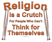 Name:  Religion-is-a-Crutch-Small.gif
Views: 144
Size:  4.2 KB
