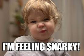 Name:  I'M FEELING SNARKY.png
Views: 791
Size:  68.5 KB